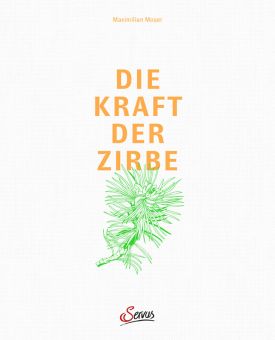 ZirbenFamilie Die Kraft der Zirbe von Prof. Dr. Maximilian Moser 